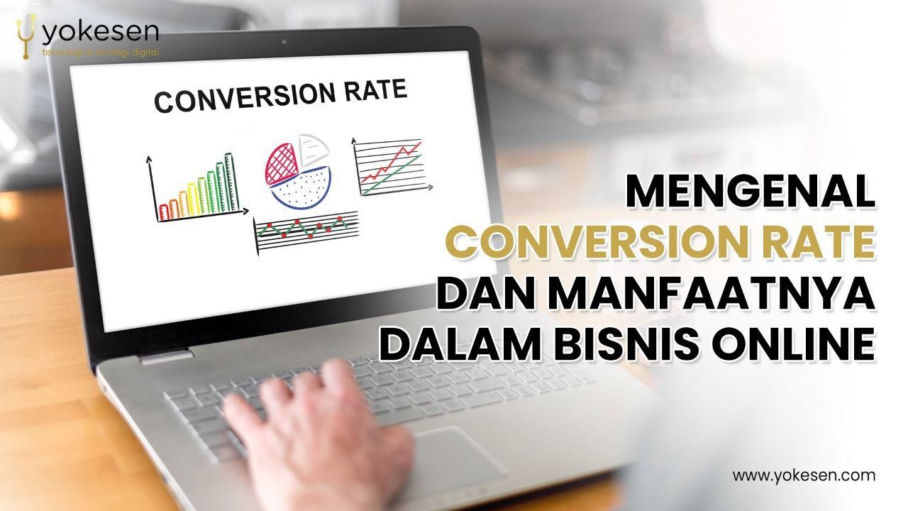 conversion rate dan manfaatnya dalam bisnis online