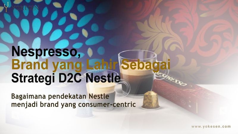 strategi d2c nestle melahirkan nespresso Strategi D2C Nestle Melahirkan Nespresso Untuk Memenangkan Pasar Digital