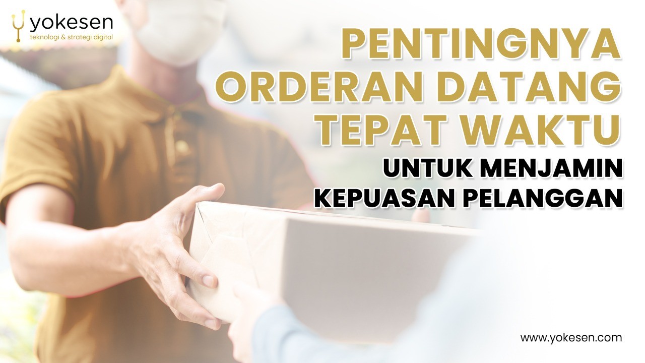 pentingnya orderan datang tepat waktu Pentingnya Orderan Datang Tepat Waktu Demi Menjamin Kepuasan Pelanggan