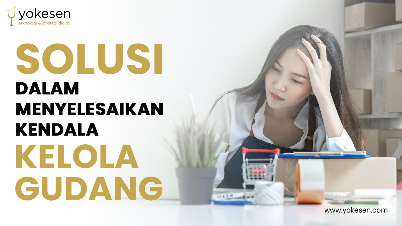 solusi kendala kelola gudang Solusi Dalam Menyelesaikan Kendala Kelola Gudang