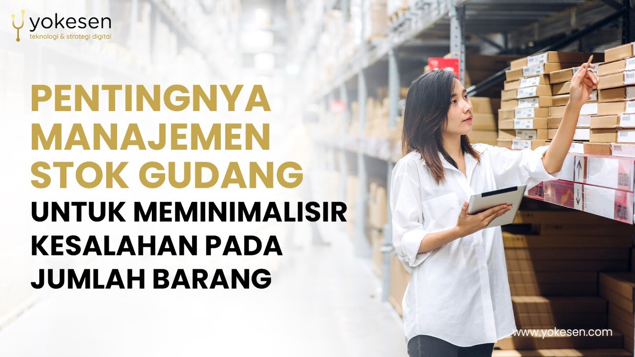 pentingnya manajemen stok gudang Pentingnya Manajemen Stok Gudang Untuk Meminimalisir Kesalahan Pada Jumlah Barang