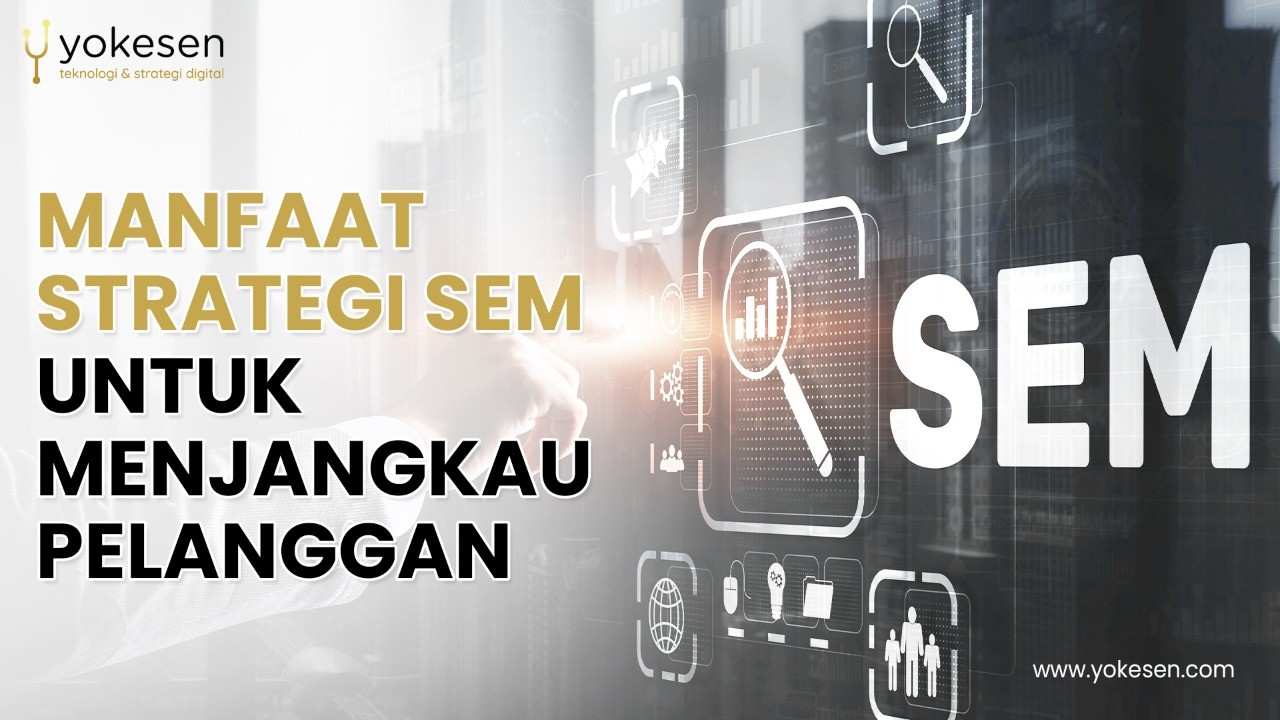 manfaat strategi sem Manfaat Strategi SEM Untuk Menjangkau Pelanggan