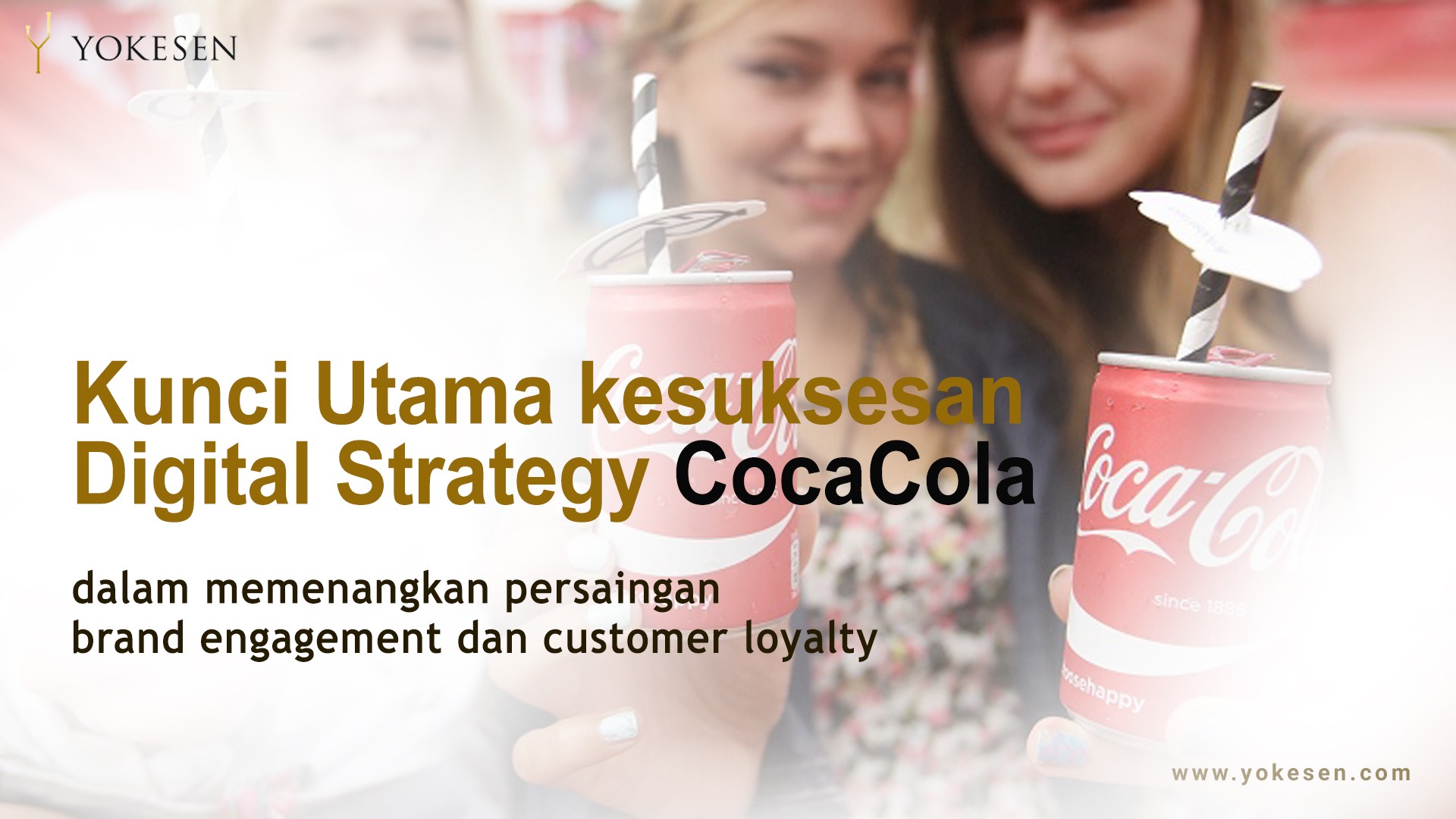 kunci utama kesuksesan strategi digital coca cola Kunci Utama Kesuksesan Strategi Digital Coca Cola Memenangkan Loyalitas Konsumen